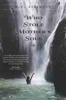Who Stole Mother's Soul? by R E Siliente