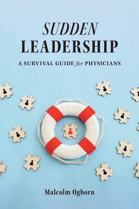 Sudden Leadership: A Survival Guide For Physicians