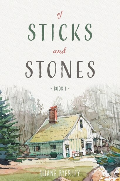 Of Sticks and Stones: Book 1 by Duane Byerley