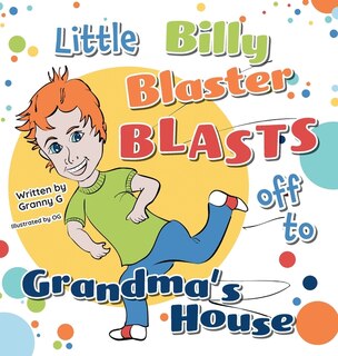 Couverture_Little Billy Blaster Blasts Off to Grandma's House