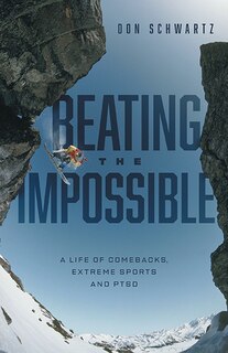 Beating the Impossible: A Life of Comebacks, Extreme Sports and PTSD