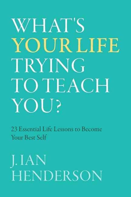 Front cover_What's Your Life Trying To Teach You?