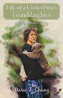 Life of A Concubine's Granddaughter: A Baby Boomer's Story by Marie F Chung