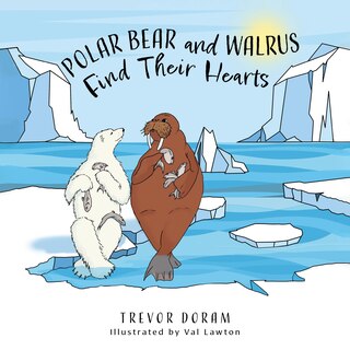 Front cover_Polar Bear and Walrus Find Their Hearts