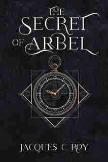 The Secret of Arbel by Jacques C Roy