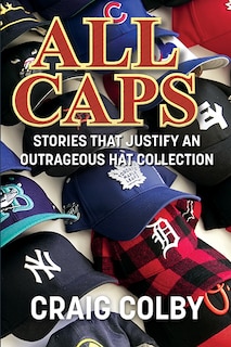 All Caps: Stories That Justify an Outrageous Hat Collection