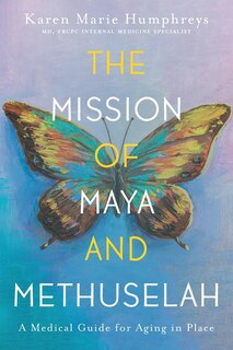 The Mission of Maya and Methuselah: A Medical Guide for Aging in Place