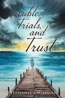 Front cover_Trouble, Trials, and Trust
