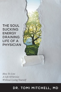 Front cover_The Soul-Sucking, Energy-Draining Life of a Physician