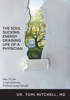 Front cover_The Soul-Sucking, Energy-Draining Life of a Physician
