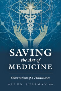 Saving the Art of Medicine: Observations of a Practitioner