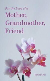 Front cover_For the Love of a Mother, Grandmother, Friend