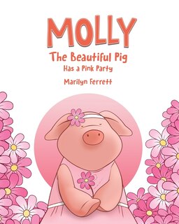 Front cover_Molly The Beautiful Pig Has a Pink Party