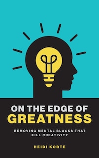 On the Edge of Greatness: Removing Mental Blocks that Kill Creativity