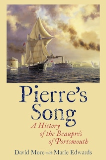 Pierre's Song: A History of the Beaupres of Portsmouth