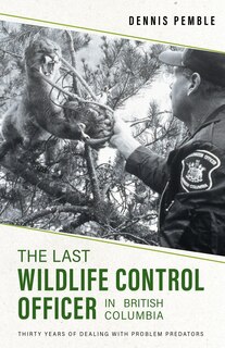 Couverture_The Last Wildlife Control Officer in British Columbia