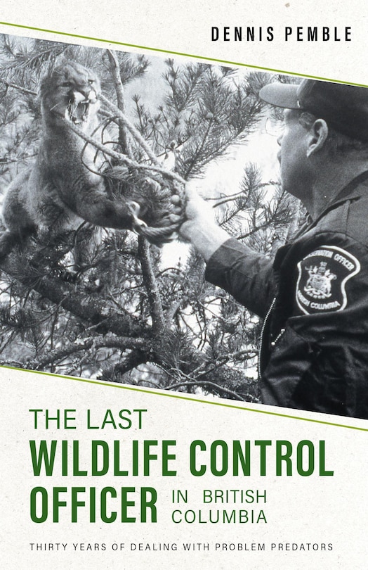 Couverture_The Last Wildlife Control Officer in British Columbia