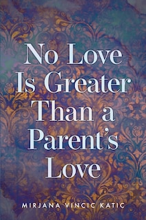 Front cover_No Love Is Greater Than a Parent's Love
