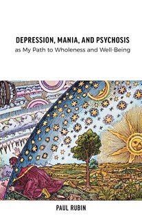 Front cover_Depression, Mania, and Psychosis as My Path to Wholeness and Well-Being