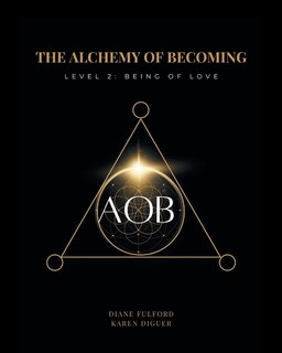 The Alchemy of Becoming: Level 2: Being of Love