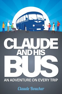 Claude And His Bus: An Adventure on Every Trip