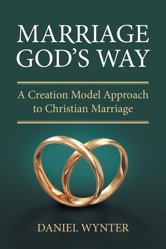 Marriage God's Way: A Creation Model Approach to Christian Marriage