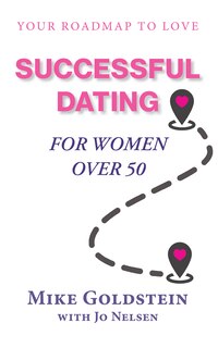 Successful Dating for Women Over 50: Your Roadmap to Love