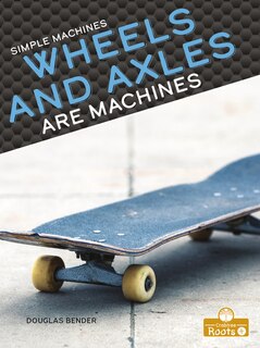 Front cover_Wheels and Axles Are Machines