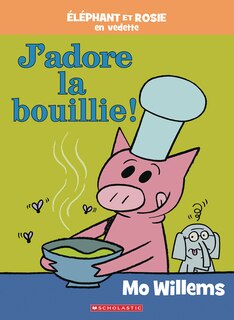 Front cover_Éléphant et Rosie : J’adore la bouillie!