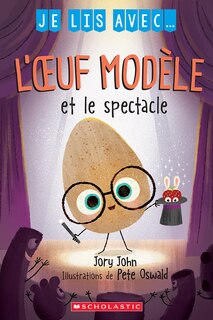 Couverture_Je lis avec... L'œuf modèle et le spectacle