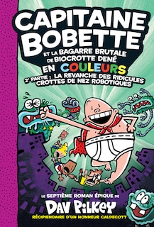 Front cover_Capitaine Bobette en couleurs : N° 7 - Capitaine Bobette et la bagarre brutale de Biocrotte Dené, 2e  partie : La revanche des ridicules crottes de nez robotiques