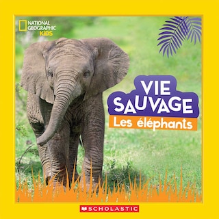 Front cover_National Geographic Kids : Vie sauvage : Les éléphants