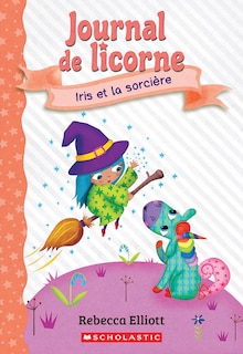 Couverture_Journal de licorne : N˚ 10 - Iris et la sorcière