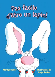 Couverture_Pas facile d&rsquo;&ecirc;tre un lapin!