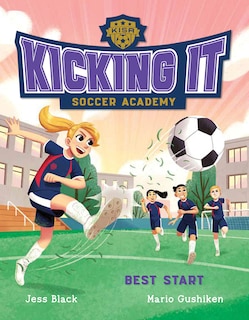 Front cover_Kicking It Soccer Academy #2: Best Start