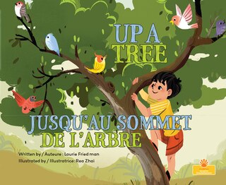 Front cover_Jusqu'au Sommet de l'Arbre (Up a Tree) Bilingual Eng/Fre