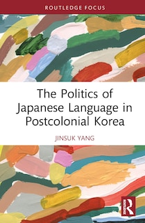 Couverture_The Politics of Japanese Language in Postcolonial Korea