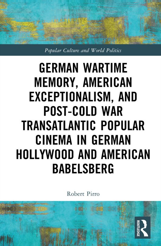 Couverture_German Wartime Memory, American Exceptionalism, and Post-Cold War Blockbuster Cinema