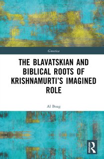 Front cover_The Blavatskian and Biblical Roots of Krishnamurti's Imagined Role