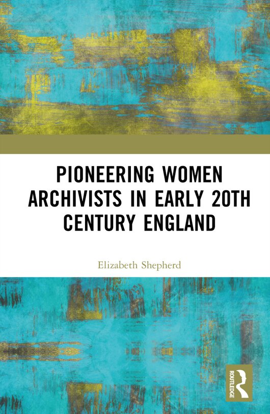 Couverture_Pioneering Women Archivists in early 20th Century England