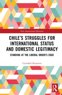 Front cover_Chile's Struggles for International Status and Domestic Legitimacy