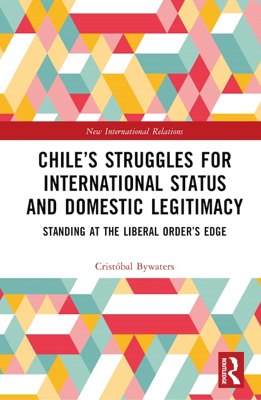Front cover_Chile's Struggles for International Status and Domestic Legitimacy