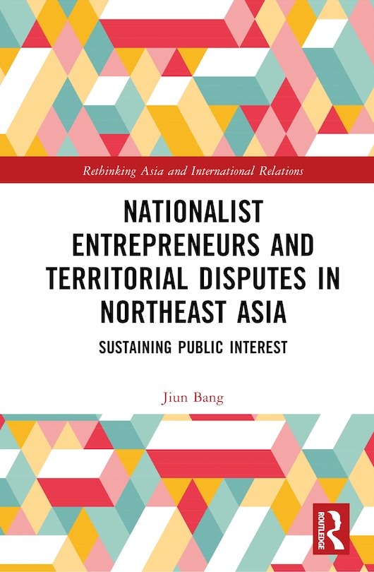 Front cover_Nationalist Entrepreneurs and Territorial Disputes in Northeast Asia