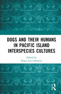 Front cover_Dogs and Their Humans in Pacific Island Interspecies Cultures