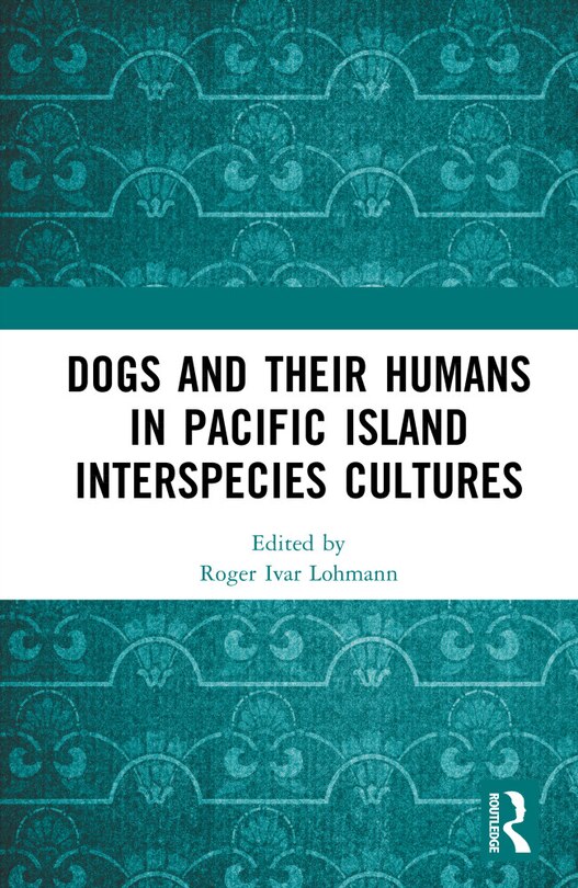 Front cover_Dogs and Their Humans in Pacific Island Interspecies Cultures