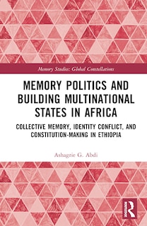 Front cover_Memory Politics and Building Multinational States in Africa