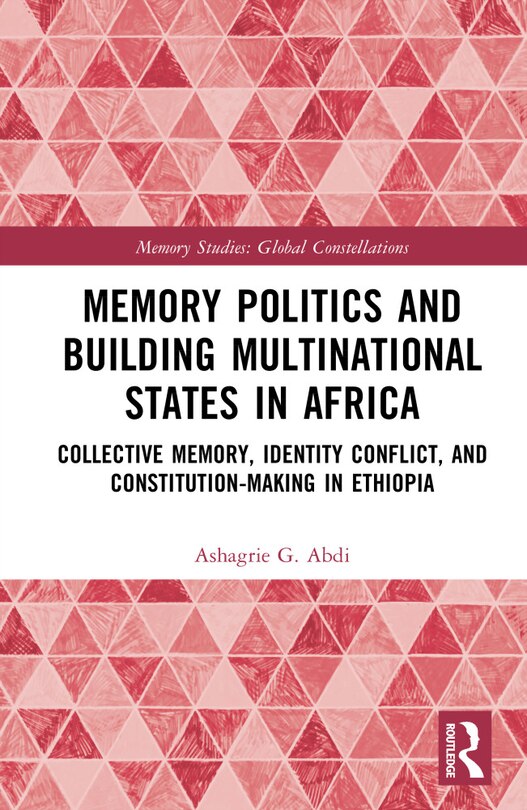 Front cover_Memory Politics and Building Multinational States in Africa