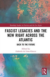 Front cover_Fascist Legacies and the New Right Across the Atlantic