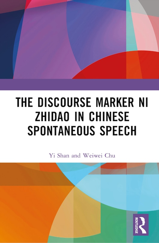 Front cover_The Discourse Marker ni zhidao (You Know) in Chinese Spontaneous Speech
