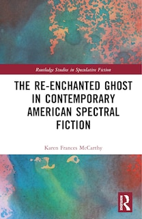 Front cover_The Re-Enchanted Ghost in Contemporary American Fiction